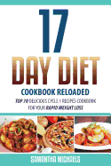 17 Day Diet Cookbook Reloaded: Top 70 Delicious Cycle 1 Recipes Cookbook for Your Rapid Weight Loss