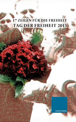 17 Zeilen Fur Die Freiheit 2013 - Prollius, Michael Von (Editor), and Widenhorn, Christoph (Editor)