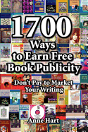 1700 Ways to Earn Free Book Publicity: Don't Pay to Market Your Writing