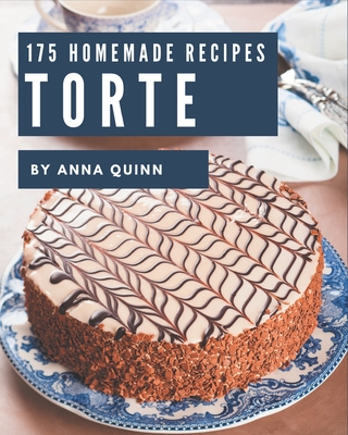 175 Homemade Torte Recipes: Explore Torte Cookbook NOW! - Quinn, Anna