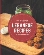 175 Lebanese Recipes: Happiness is When You Have a Lebanese Cookbook!