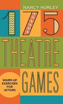 175 Theatre Games: Warm-Up Exercises for Actors - Hurley, Nancy