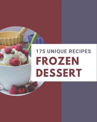 175 Unique Frozen Dessert Recipes: Explore Frozen Dessert Cookbook NOW! - Brown, Mindy