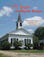 175 Years on Bayou Rouge 1841-2016: 175th Anniversary of Bayou Rouge Baptist Church