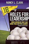 18 Holes of Leadership: How a Round of Golf Can Make You a Better Leader!