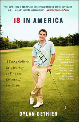 18 in America: A Young Golfer's Epic Journey to Find the Essence of the Game - Dethier, Dylan
