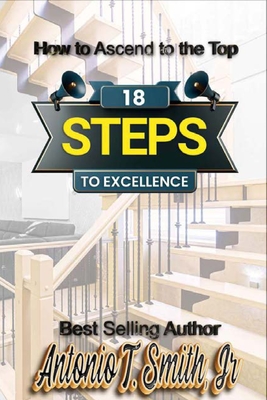 18 Steps to Excellence - Smith, Antonio, Jr.