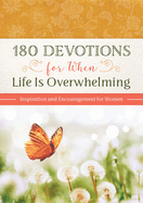 180 Devotions for When Life Is Overwhelming: Inspiration and Encouragement for Women