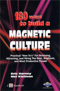 180 Ways to Build a Magnetic Culture: Practical How To's for Retaining, Attracting, and Hiring the Best, Brightest, and Most Productive People