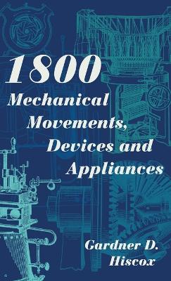 1800 Mechanical Movements, Devices and Appliances (Dover Science Books) Enlarged 16th Edition - Hiscox, Gardner D