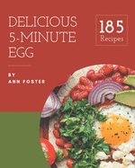 185 Delicious 5-Minute Egg Recipes: Explore 5-Minute Egg Cookbook NOW!