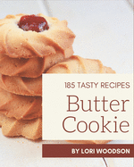 185 Tasty Butter Cookie Recipes: A Butter Cookie Cookbook from the Heart!