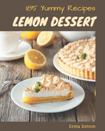 185 Yummy Lemon Dessert Recipes: A Yummy Lemon Dessert Cookbook You Won't be Able to Put Down