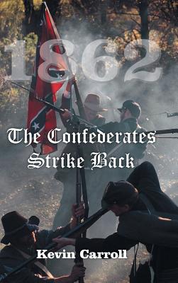 1862 the Confederates Strike Back - Carroll, Kevin