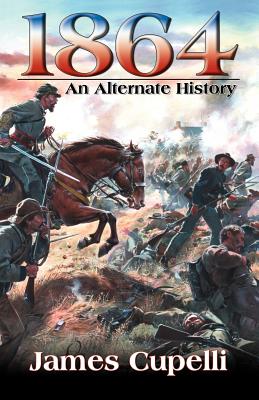 1864: an alternate history - Cupelli, James