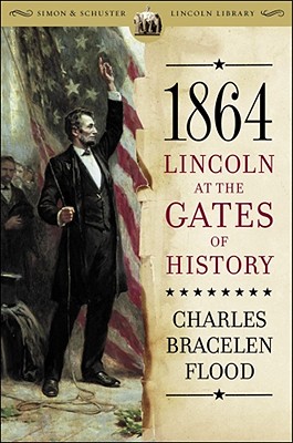 1864: Lincoln at the Gates of History - Flood, Charles Bracelen