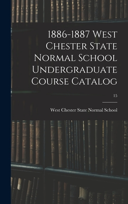 1886-1887 West Chester State Normal School Undergraduate Course Catalog; 15 - West Chester State Normal School (Creator)