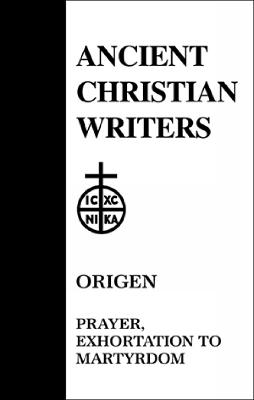 19. Origen: Prayer, Exhortation to Martyrdom - O'Meara, John J. (Translated with commentary by)