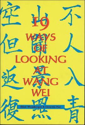 19 Ways of Looking at Wang Wei - Weinberger, Eliot, and Paz, Octavio