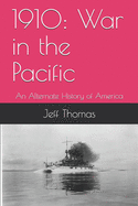 1910: War in the Pacific: An Alternate History of America