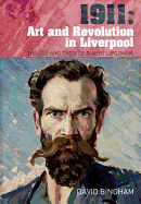 1911: Art and Revolution in Liverpool: The Life and Times of Albert Lipczinski