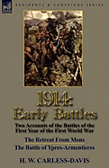 1914: Early Battles-Two Accounts of the Battles of the First Year of the First World War: The Retreat From Mons & The Battle of Ypres-Armentieres