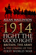 1914: Fight the Good Fight - Mallinson, Allan