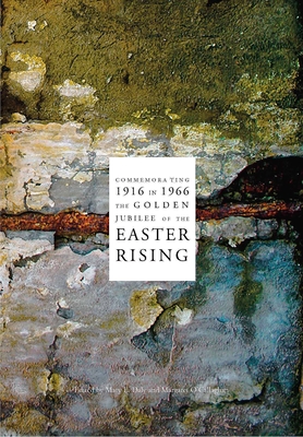 1916 in 1966: Commemorating the Easter Rising - Daly, Mary E (Editor), and O'Callaghan, Margaret (Editor), and Ferriter, Diarmaid (Contributions by)