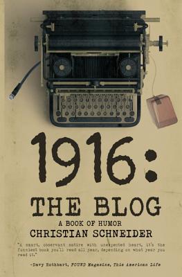 1916 the Blog: A Book of Humor - Schneider, Christian M