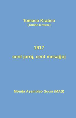 1917 - cent jaroj, cent mesa oj: Historiografiaj pozicioj pril la Oktobra Revolucio - Kra so, Tomaso, and Krausz, Tams, and Petik, Johano (Translated by)