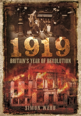 1919: Britain's Year of Revolution - Simon, Webb,