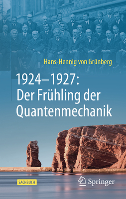 1924-1927: Der Fr?hling der Quantenmechanik - von Gr?nberg, Hans-Hennig