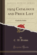 1924 Catalogue and Price List: Gladiolus Bulbs (Classic Reprint)