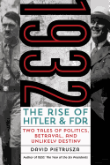 1932: The Rise of Hitler and FDR--Two Tales of Politics, Betrayal, and Unlikely Destiny