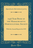 1936 Year Book of the Massachusetts Horticultural Society: With the Annual Reports for 1935 (Classic Reprint)