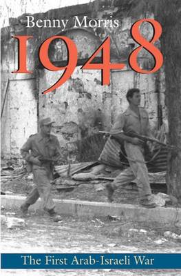 1948: A History of the First Arab-Israeli War - Morris, Benny