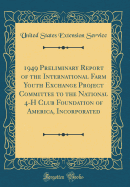 1949 Preliminary Report of the International Farm Youth Exchange Project Committee to the National 4-H Club Foundation of America, Incorporated (Classic Reprint)