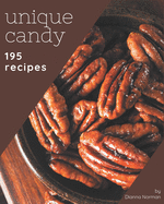 195 Unique Candy Recipes: Keep Calm and Try Candy Cookbook