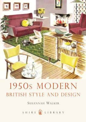 1950s Modern: British Style and Design - Walker, Susannah