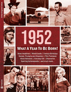 1952: What A Year To Be Born!: A Birthday Gift To Treasure