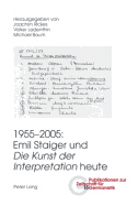 1955-2005: Emil Staiger Und Die Kunst Der Interpretation? Heute