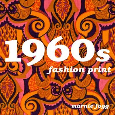 1960s Fashion Print: A Sourcebook - Fogg, Marnie