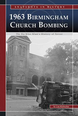 1963 Binningham Church Bombing: The Ku Klux Klan's History of Terror - Klobuchar, Lisa