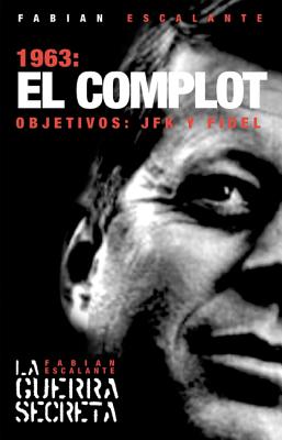 1963: El Complot: Objetivos: JFK y Fidel - Escalante, Fabian Font