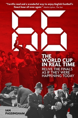 1966: The World Cup in Real Time: Relive the Finals as If They Were Happening Today - Passingham, Ian, Major