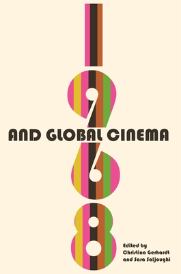 1968 and Global Cinema - Gerhardt, Christina (Editor), and Saljoughi, Sara (Editor)