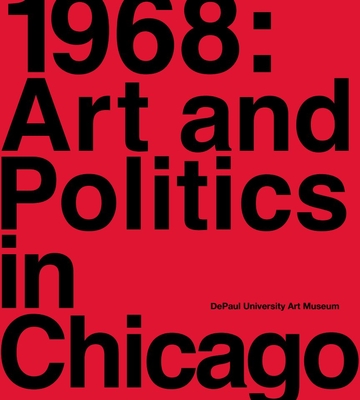 1968: Art and Politics in Chicago - Lincoln, Louise (Editor)