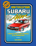 1975 to 1988--How to Keep Your Subaru Alive: A Manual of Step by Step Procedures for the Compleat Idiot