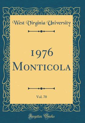 1976 Monticola, Vol. 70 (Classic Reprint) - University, West Virginia