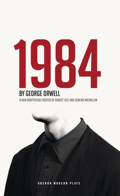 1984 - Orwell, George, and Icke, Robert (Adapted by), and Macmillan, Duncan (Adapted by)